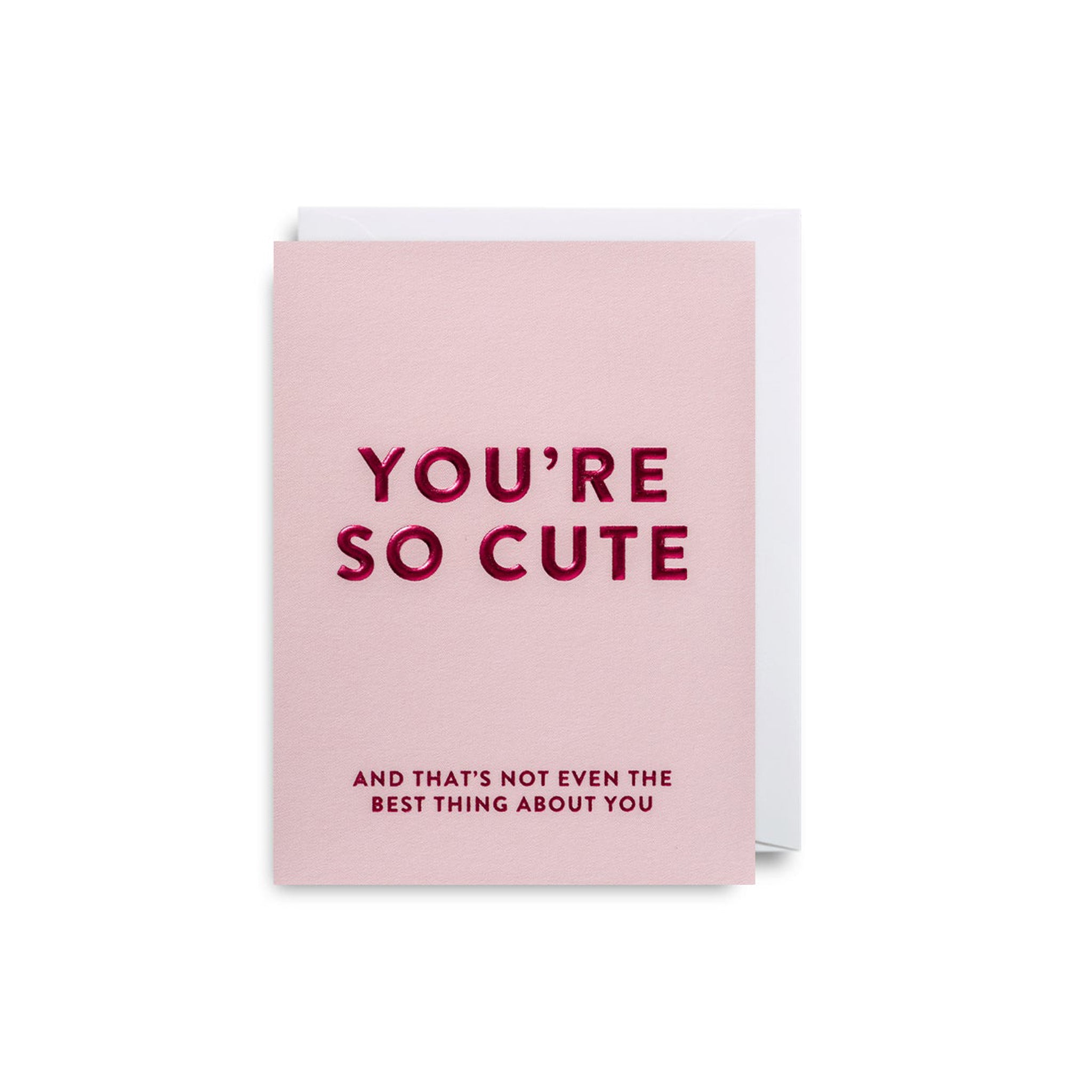 You're So Cute - Mini Card